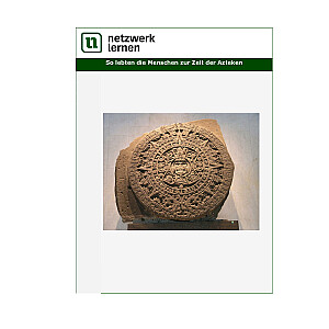 Netzwerk Lernen: So lebten die Menschen bei den Azteken