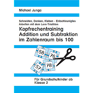 Michael Junga: Kopfrechentraining Addition und Subtraktion im Zahlenraum bis 100