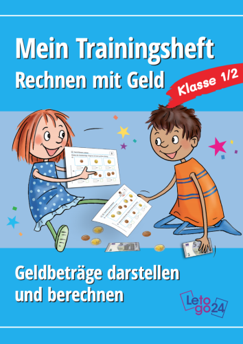 Letogo24: Mein Trainingsheft: Rechnen mit Geld - Geldbeträge darstellen und berechnen