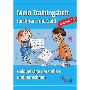 Letogo24: Mein Trainingsheft: Rechnen mit Geld - Geldbeträge darstellen und berechnen
